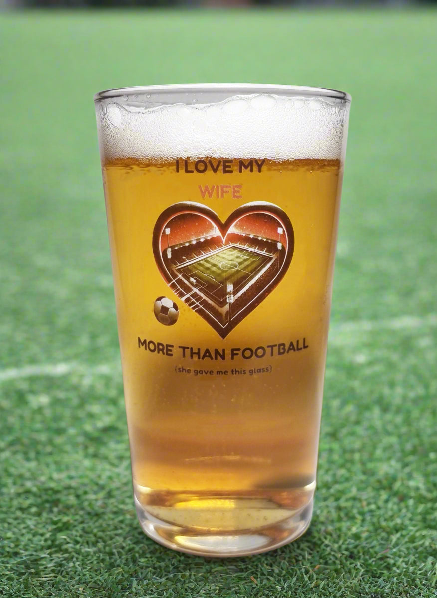 Valentine’s / Birthday Beer Glass for Football Fans – ‘I Love My Girlfriend More Than Football