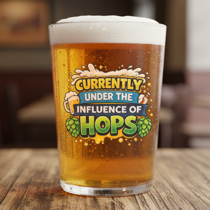 Currently Under the Influence of Hops Beer Glass – Funny Craft Beer Pint Glass First Glass Designs